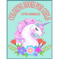 Cute Animals Coloring Books For Girls: Exclusive Animals Coloring Books for Girls with 80 Pages New and Unique Design
