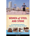 Women of Steel and Stone: 22 Inspirational Architects, Engineers, and Landscape Designers