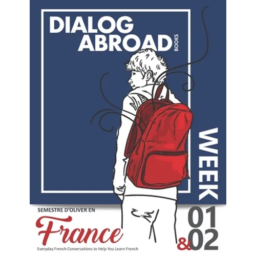 Everyday French Conversations to Help You Learn French - Week 1/Week 2: Semestre d'Oliver en France