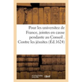 Pour Les Universitez de France, Jointes En Cause Pendante Au Conseil . Contre Les Jésuites: Demandeurs En Cassation d'Arrest Du Parlement de Tholouse,