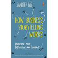 How Business Storytelling Works: Increase Your Influence and Impact