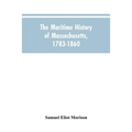 The Maritime History Of Massachusetts, 1783-1860