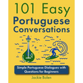 101 Easy Portuguese Conversations: Simple Portuguese Dialogues with Questions for Beginners