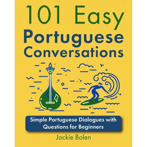 101 Easy Portuguese Conversations: Simple Portuguese Dialogues with Questions for Beginners