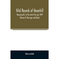 Vital records of Haverhill, Massachusetts, to the end of the year 1849 (Volume II) Marriages and Deaths