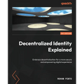 Decentralized Identity Explained: Embrace decentralization for a more secure and empowering digital experience