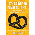 These Pretzels Are Making Me Thirsty: I cannot make you drink, but I hope I can make you thirsty