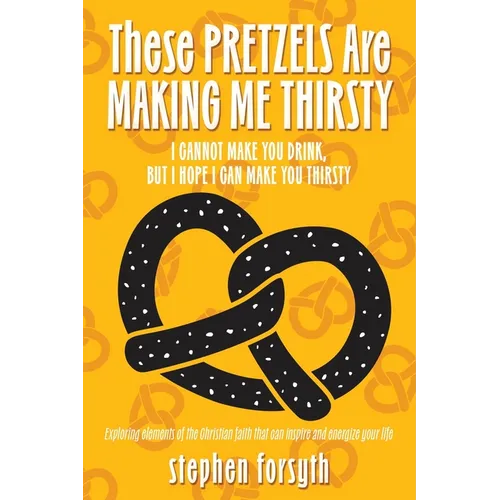 These Pretzels Are Making Me Thirsty: I cannot make you drink, but I hope I can make you thirsty