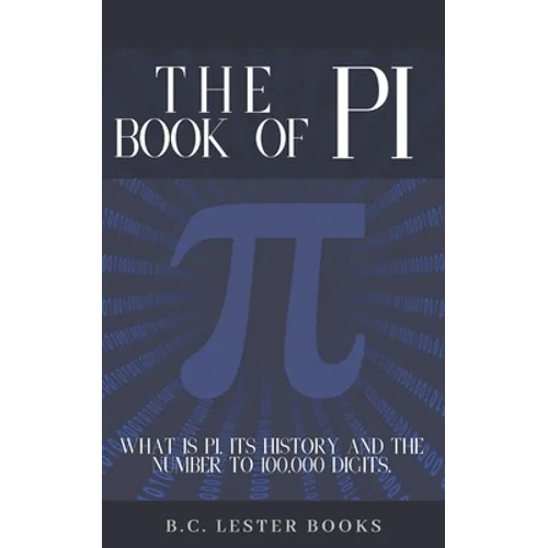 The Book Of Pi: What is Pi, it's history and the number to 100,000 digits.: A concise handbook of Pi to 100,000 decimal places.