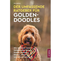 Der Umfassende Ratgeber Für Goldendoodles: Wie du Deinen Neuen Goldendoodle-Welpen Findest, Erziehst, Fütterst, Pflegst und Liebevoll Umsorgst