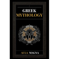 Greek Mythology: The Myths of Ancient Greece from the Origin of the Cosmos and the Appearance of the Titans to the Time of Gods and Men. Invincible He