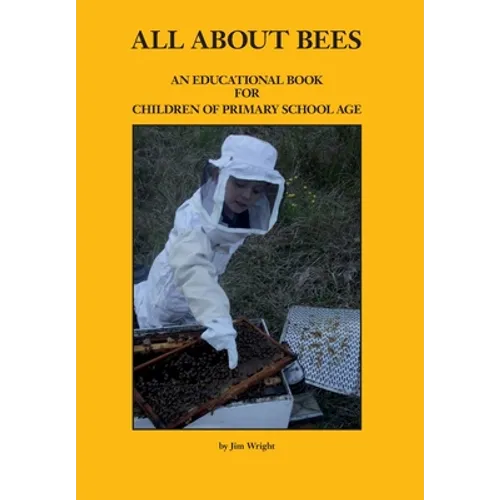 All about Bees: An Educational Book for Children of Primary School Age