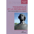 Tocqueville et la République: Récit d'un ralliement et de combats