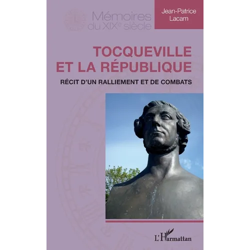 Tocqueville et la République: Récit d'un ralliement et de combats