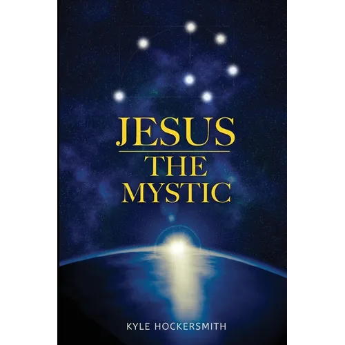 Jesus The Mystic: Jesus the Mystic: Bridging Faith, Science, and the Quantum Field