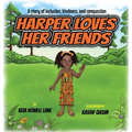 Harper Loves Her Friends: A story of inclusion, kindness, and compassion