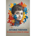 Autismus verstehen: Ein umfassender Leitfaden für Anfänger