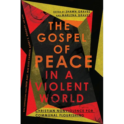 The Gospel of Peace in a Violent World: Christian Nonviolence for Communal Flourishing