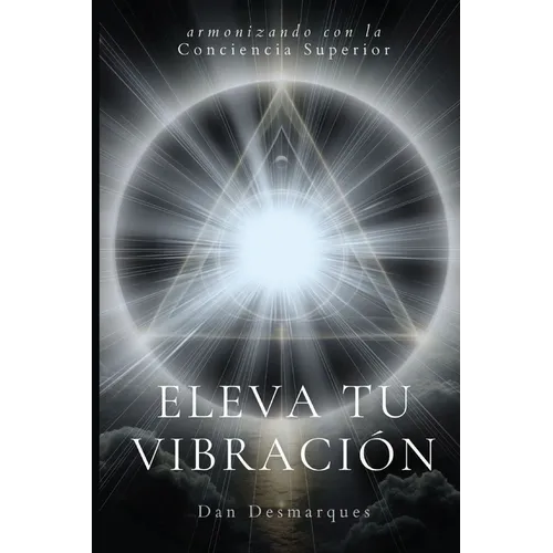 Eleva tu Vibración: Armonizando con la Conciencia Superior