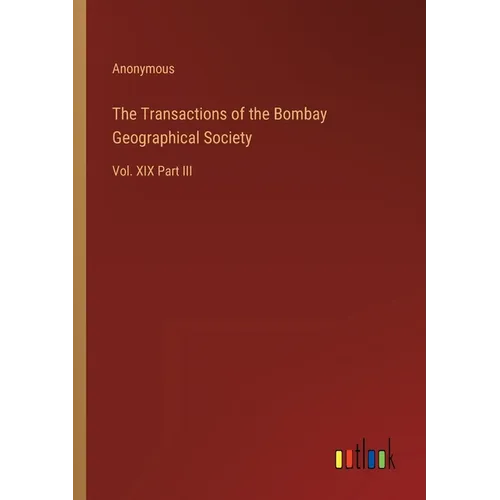 The Transactions of the Bombay Geographical Society: Vol. XIX Part III
