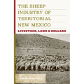 The Sheep Industry of Territorial New Mexico: Livestock, Land, and Dollars