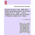 Dunster and Its Lords, 1066-1881 ... with a Descriptive Sketch of Dunster Castle, by G. T. Clark ... and a Chapter on the Siege and Surrender of Dunst