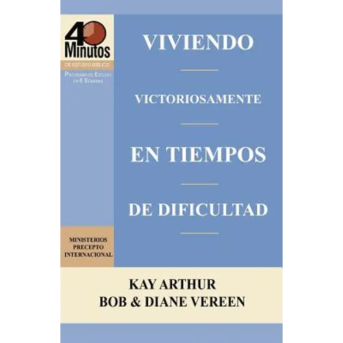 Viviendo Victoriosamente En Tiempos de Dificultad / Living Victoriously in Difficult Times (40 Minute Bible Studies)