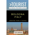 Greater Than a Tourist - Bologna Italy: 50 Travel Tips from a Local