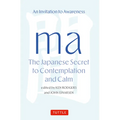 Ma: The Japanese Secret to Contemplation and Calm: An Invitation to Awareness