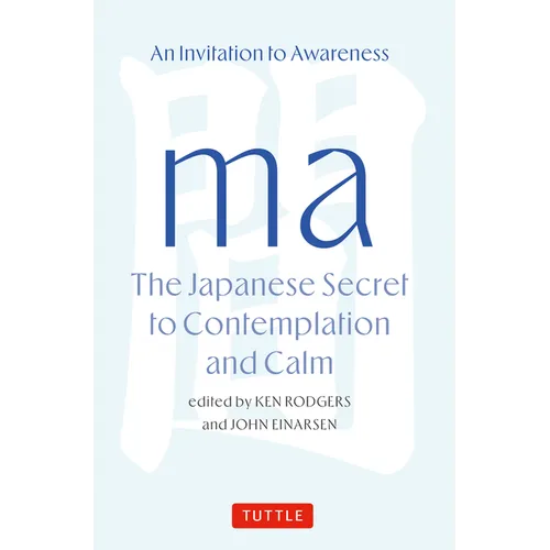 Ma: The Japanese Secret to Contemplation and Calm: An Invitation to Awareness
