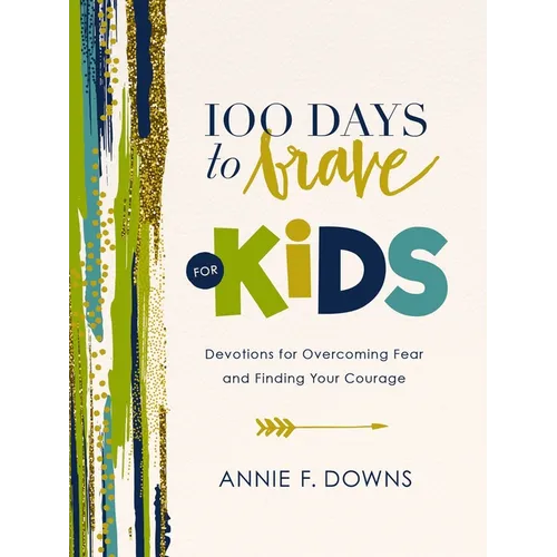100 Days to Brave for Kids: Devotions for Overcoming Fear and Finding Your Courage