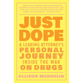 Just Dope: A Leading Attorney's Personal Journey Inside the War on Drugs