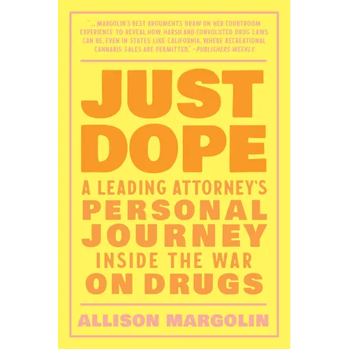Just Dope: A Leading Attorney's Personal Journey Inside the War on Drugs