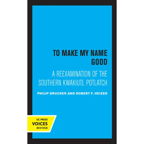 To Make My Name Good: A Reexamination of the Southern Kwakiutl Potlatch