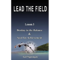 LEAD THE FIELD By Earl Nightingale - Lesson 3: Destiny in the Balance & Seed for Achievement