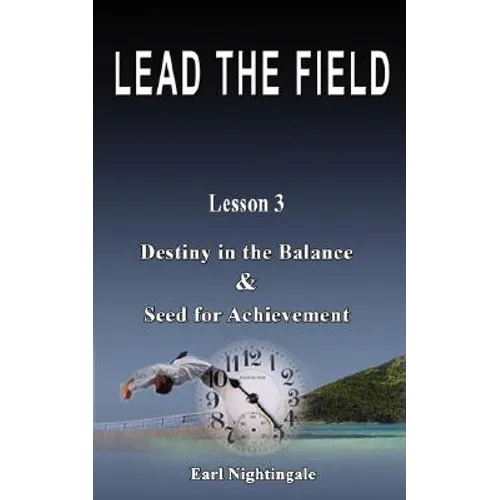 LEAD THE FIELD By Earl Nightingale - Lesson 3: Destiny in the Balance & Seed for Achievement