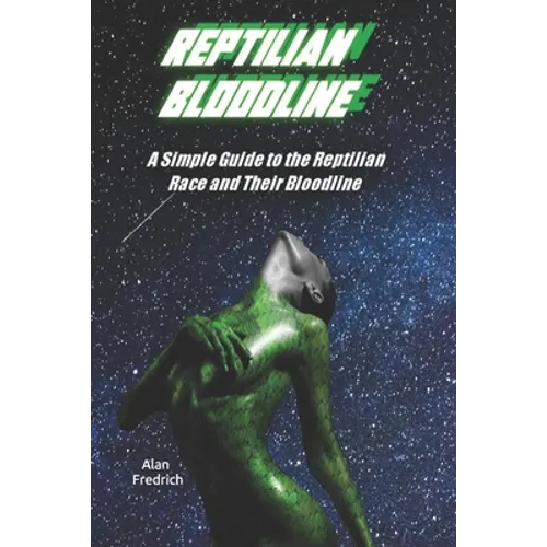 Reptilian Bloodline: A Simple Guide to the Reptilian Race and Their Bloodline