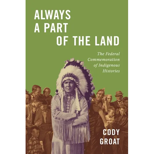 Always a Part of the Land: The Federal Commemoration of Indigenous Histories