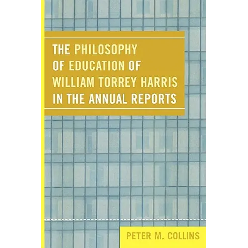 The Philosophy of Education of William Torrey Harris in the Annual Reports