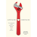 Affair Repair: Proven Strategies to Heal, Forgive, and Rebuild Love after Infidelity