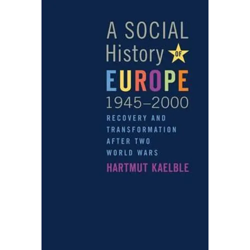 A Social History of Europe, 1945-2000: Recovery and Transformation After Two World Wars