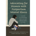 Advocating for Women with Postpartum Mental Illness: A Guide to Changing the Law and the National Climate