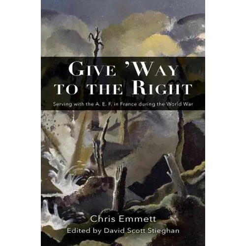 Give 'Way to the Right: Serving with the A. E. F. in France during the World War