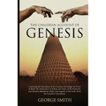 The Chaldean Account of Genesis: Containing the Description of the Creation, the Deluge, the Tower of Babel, the Destruction of Sodom, the Times of th