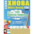 Learn Xhosa While Having Fun! - For Beginners: Easy to Intermediate - Study 100 Essential Thematics with Word Search Puzzles - Vol.1