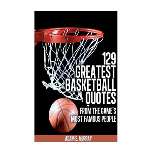 129 Greatest Basketball Quotes from the Game's Most Famous People: Basketball Quotes