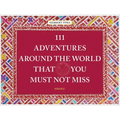 111 Adventures Around the World That You Must Not Miss