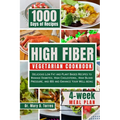 High Fiber Vegetarian Cookbook: Delicious Low Fat and Plant Based Recipes to Manage Diabetes, High Cholesterol, High Blood Pressure, and IBS and Enhan