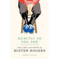 Exactly as You Are: The Life and Faith of Mister Rogers