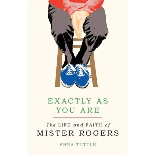 Exactly as You Are: The Life and Faith of Mister Rogers